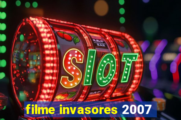 filme invasores 2007